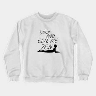 Drop And Give Me Zen Crewneck Sweatshirt